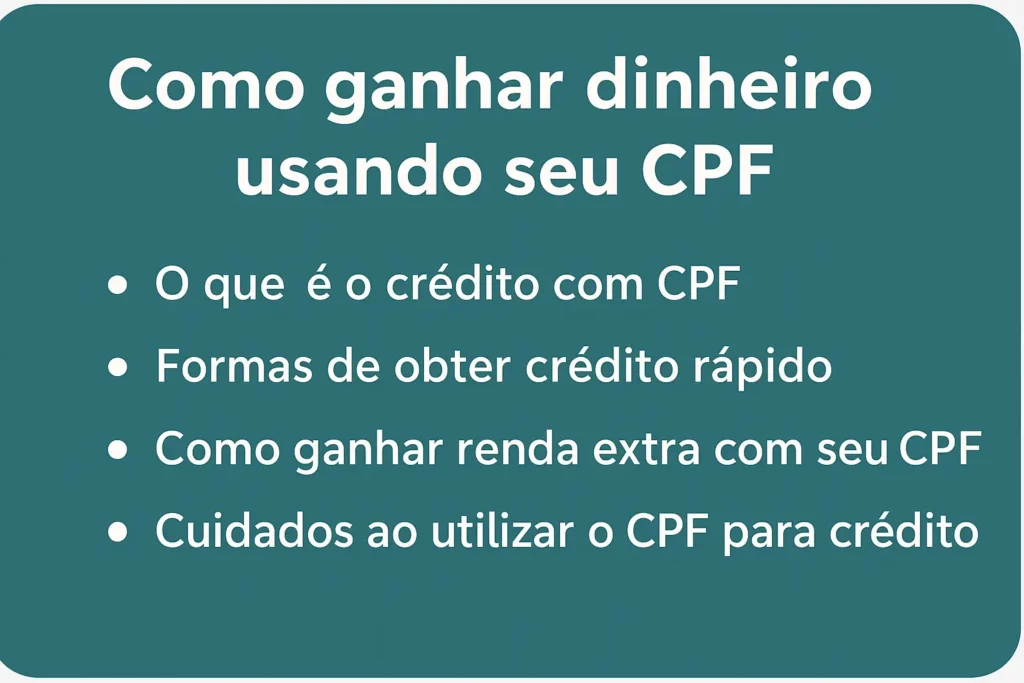 Lista dos principais pontos sobre como ganhar dinheiro usando o CPF, incluindo crédito, renda extra e cuidados