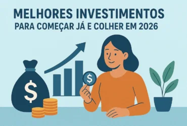 Melhores Investimentos para Começar Já e Colher em 2026